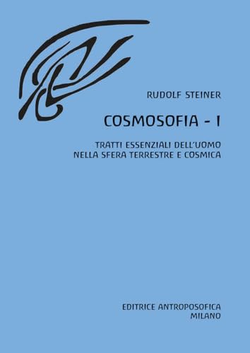 Cosmosofia. Tratti essenziali dell'Uomo nella sfera terrestre e cosmica (Vol. 1) von Editrice Antroposofica